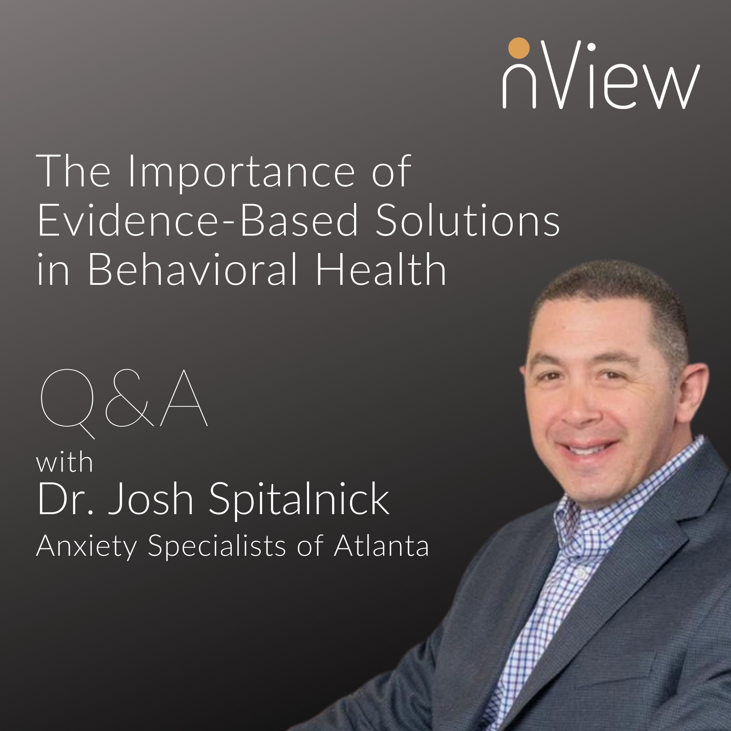 The Importance of Evidence-Based Solutions in Behavioral Health: Q&A With Dr. Josh Spitalnick